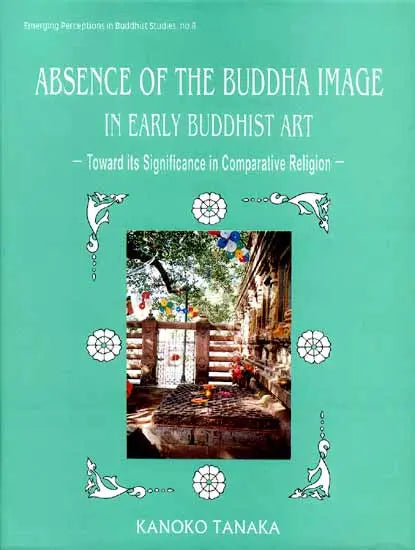 Absence of the Buddha Image in Early Buddhist Art (Toward its Significance in Comparative Religion)